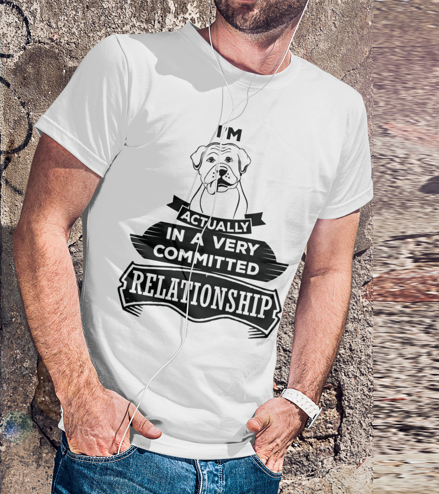 I'm Actually In A Very Committed Relationship Boxer T-Shirt