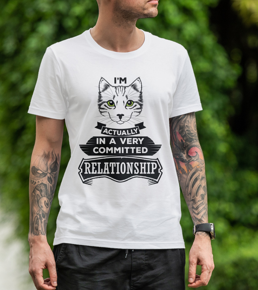 I'm Actually In A Very Committed Relationship Cat T-Shirt