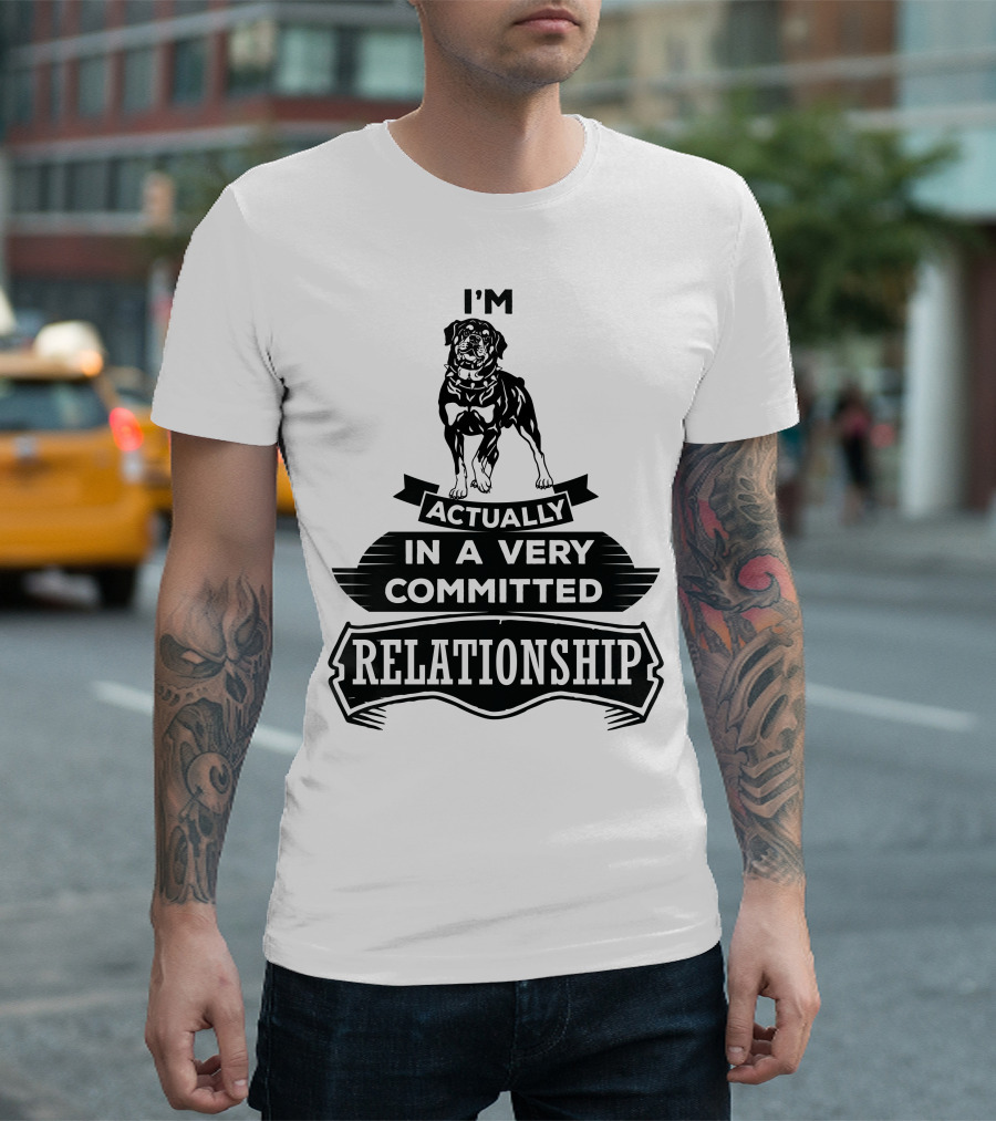 I'm Actually In A Very Committed Relationship Rottweiler T-Shirt