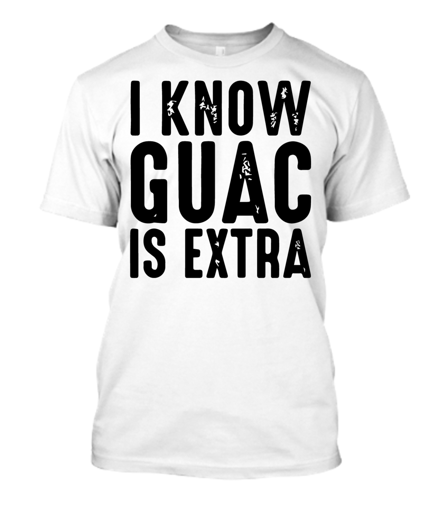 I Know Guac Is Extra T-Shirt