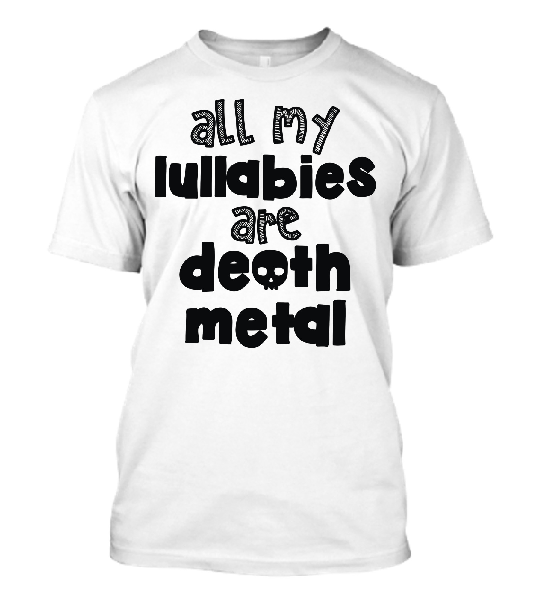 All My Lullabies Are Death Metal T-Shirt