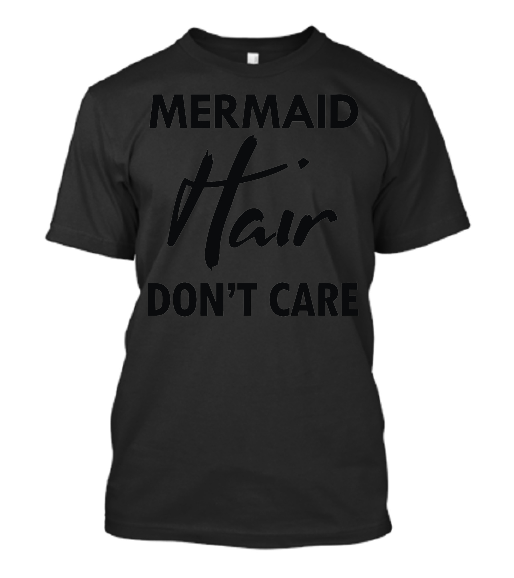 MERMAID HAIR DON'T CARE T-Shirt