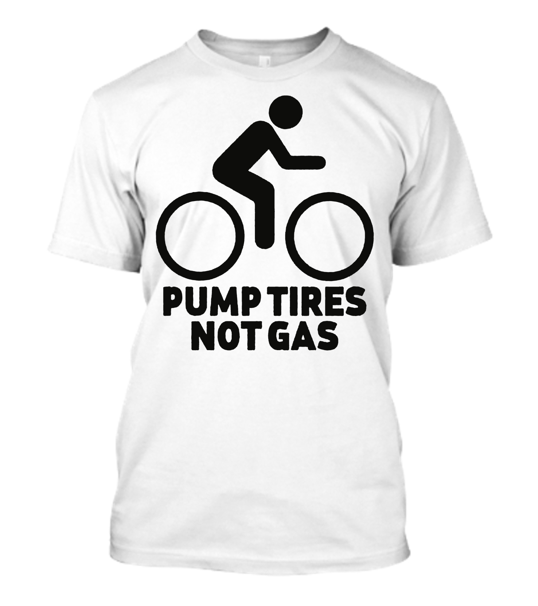 Pump Tires Not Gas Cyclist T-Shirt