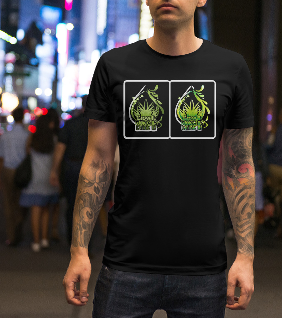 Grow It Juice It Drink It Leafy Green Drop T-Shirt