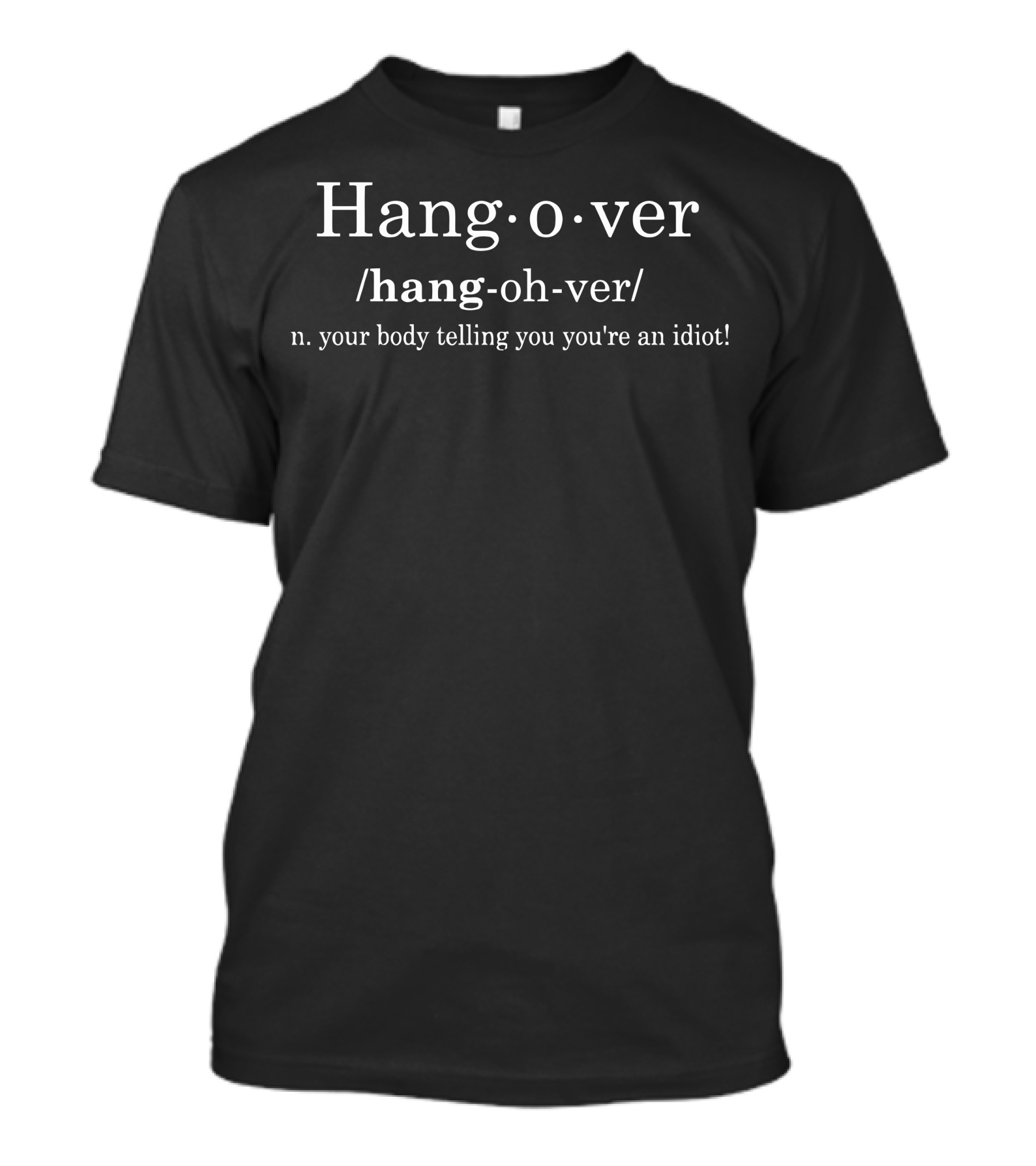Hangover Definition Your Body Telling You You're An Idiot T-Shirt