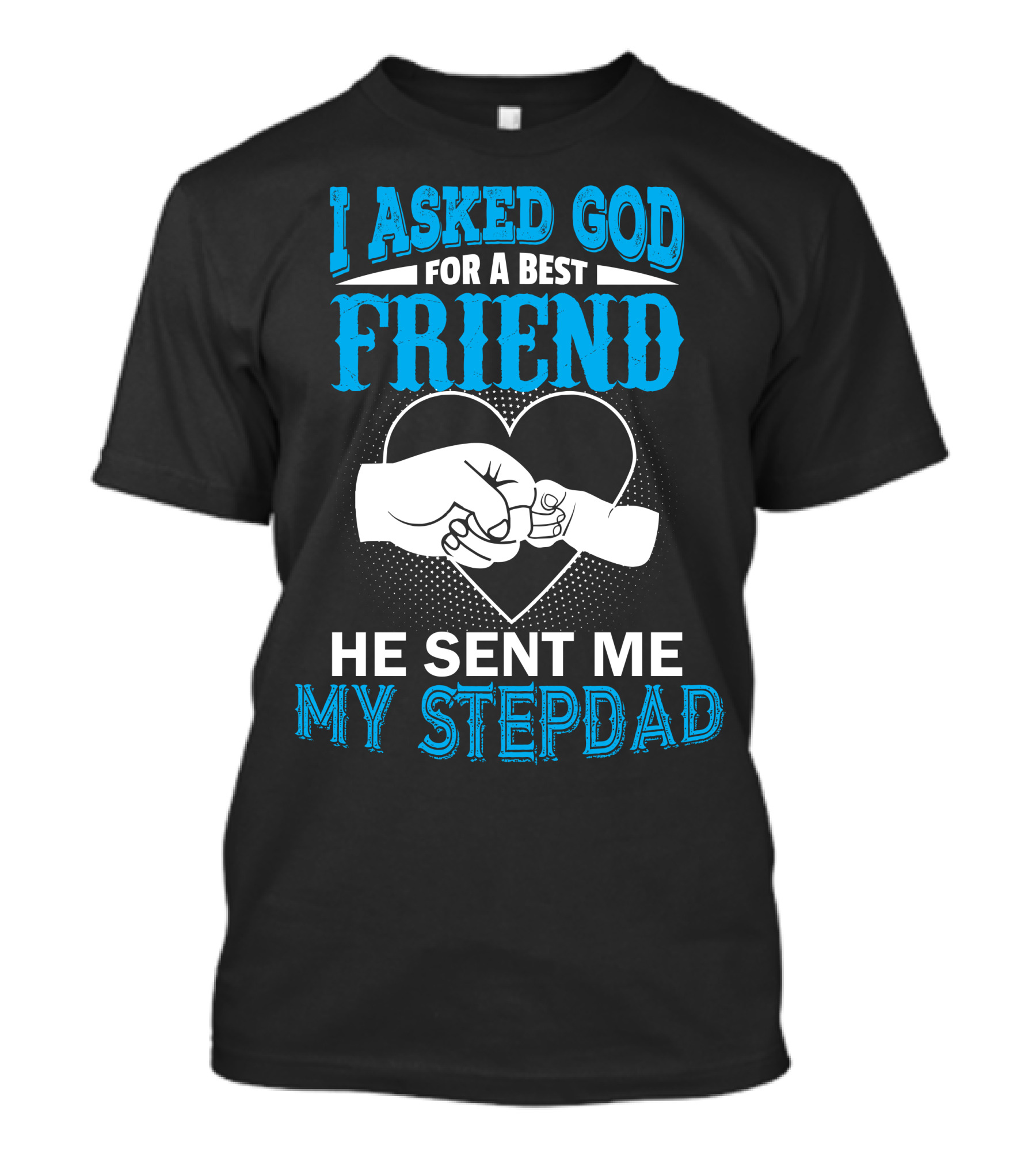 I Asked God For A Best Friend He Sent Me My Stepdad Fist Bump Heart T-Shirt