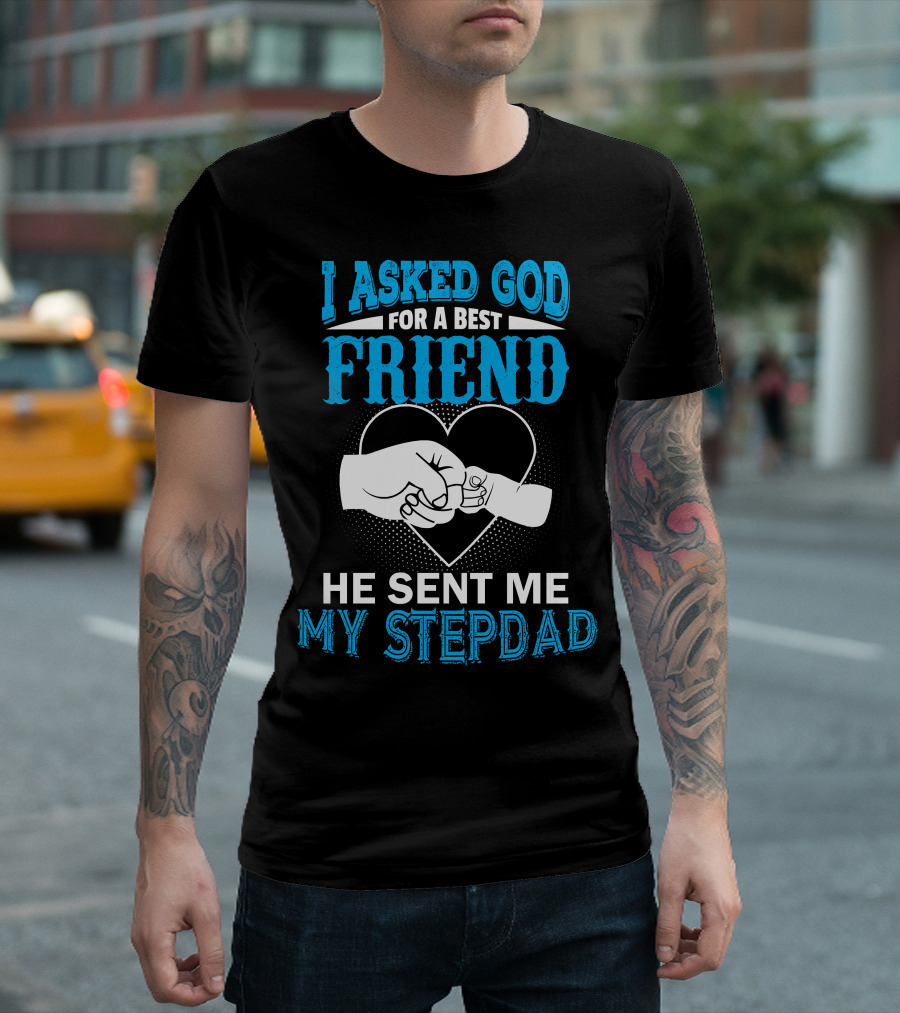 I Asked God For A Best Friend He Sent Me My Stepdad Fist Bump Heart T-Shirt