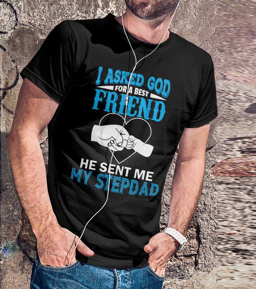 I Asked God For A Best Friend He Sent Me My Stepdad Fist Bump Heart T-Shirt