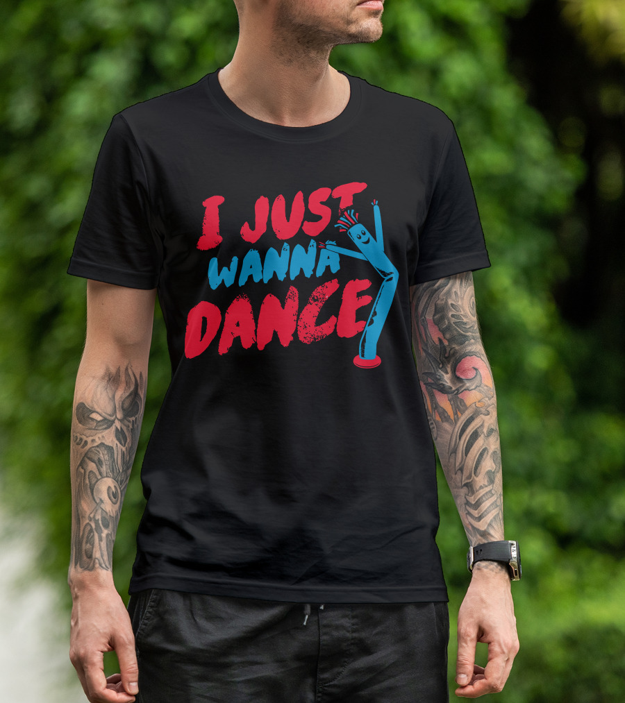 I Just Wanna Dance Inflatable Tube Man T-Shirt