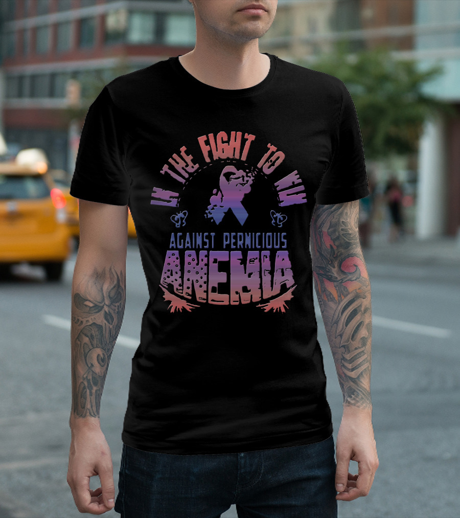 In the Fight to Win Against Pernicious Anemia T-Shirt