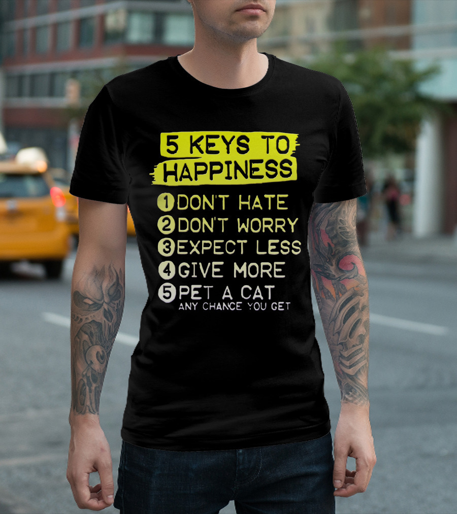 5 Keys to Happiness Pet a Cat Any Chance You Get T-Shirt