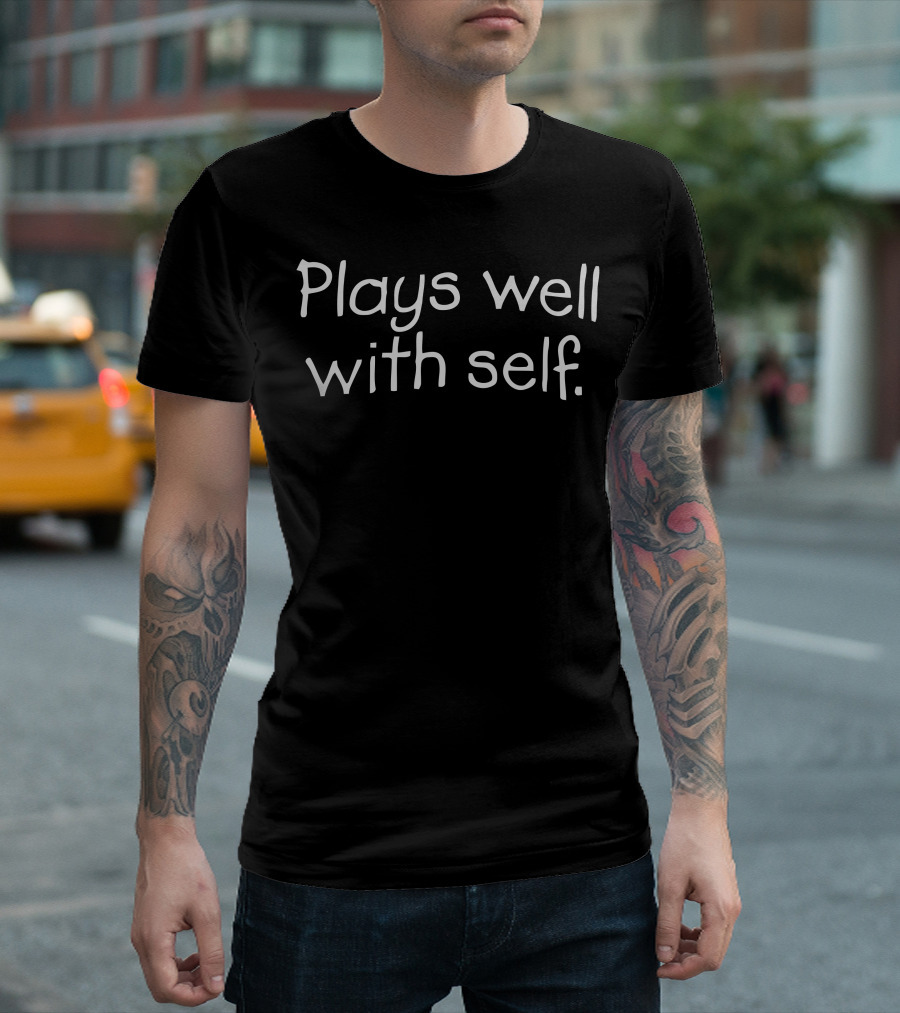 Plays Well With Self Humorous Independence and Self-Reflection T-Shirt