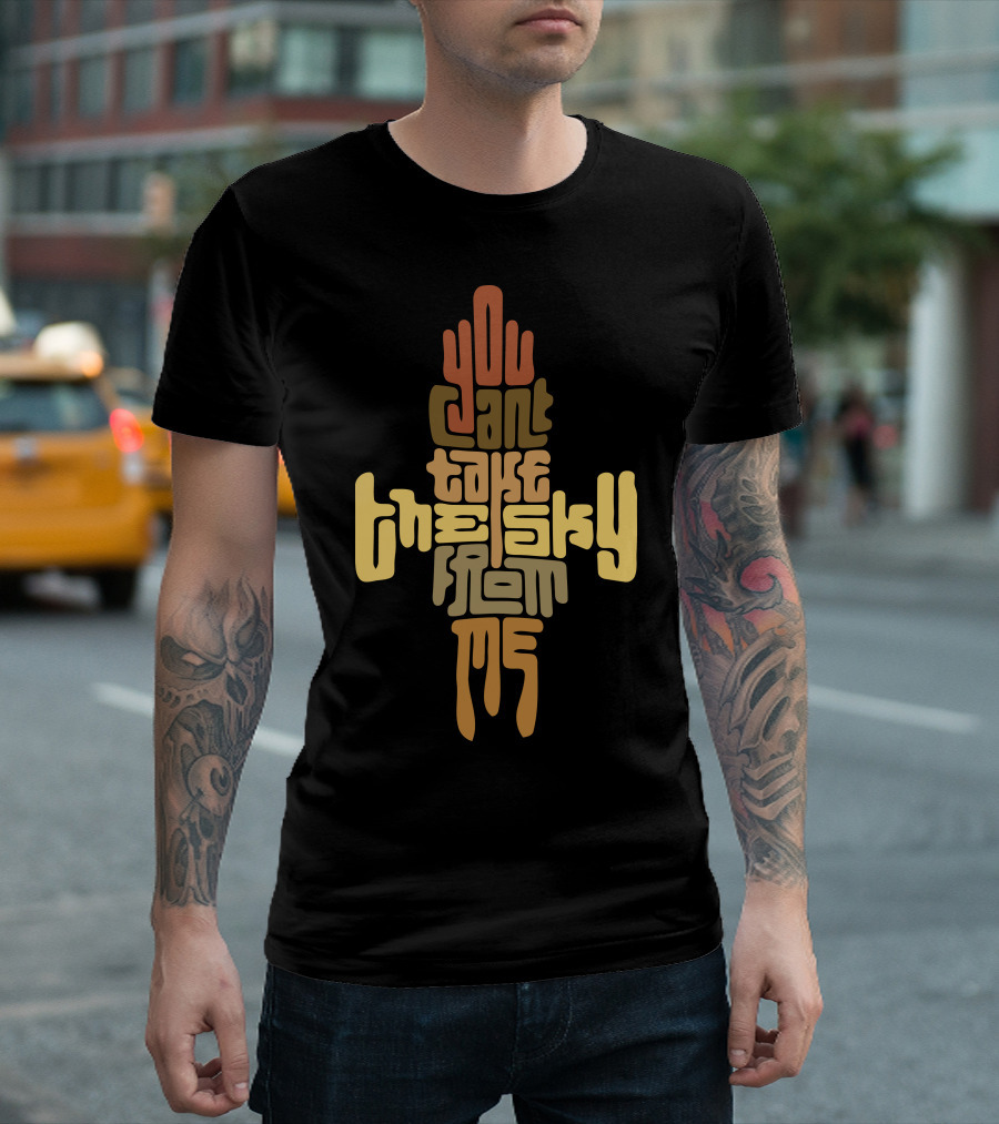 You Can't Take The Sky From Me Serenidelia T-Shirt