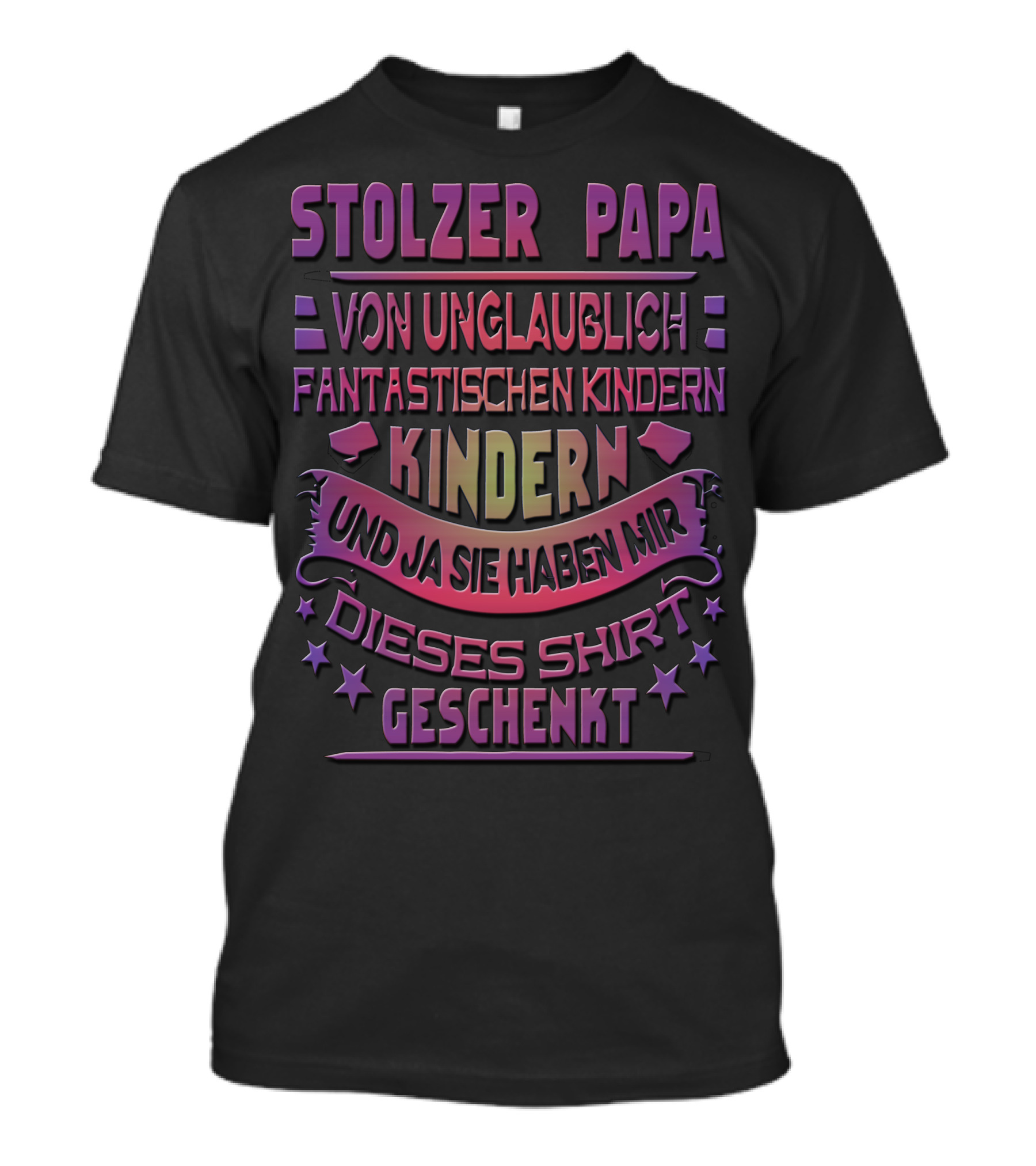 STOLZER PAPA VON UNGLAUBLICH FANTASTISCHEN KINDERN UND JA SIE HABEN MIR DIESES SHIRT GESCHENKT T-Shirt