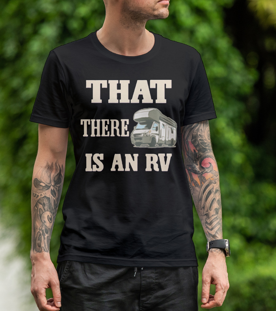 THAT THERE IS AN RV Camper T-Shirt