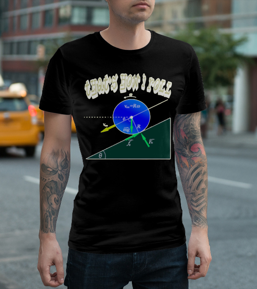 That's How I Roll Physics Rolling Motion Equation Diagram T-Shirt