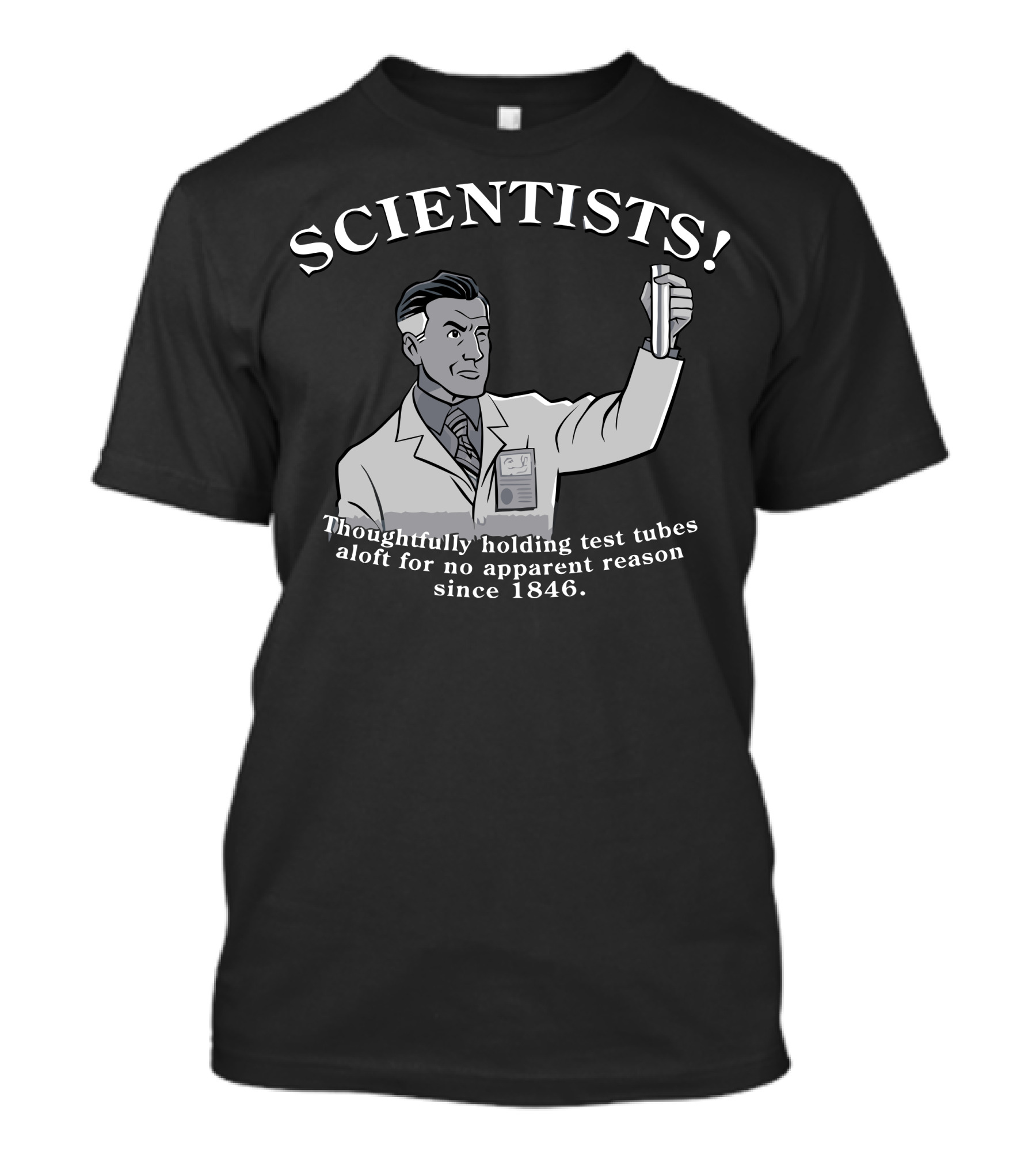 SCIENTISTS Thoughtfully Holding Test Tubes Aloft Since 1846 T-Shirt