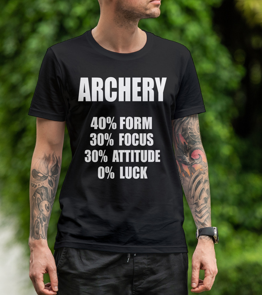 ARCHERY 40% FORM 30% FOCUS 30% ATTITUDE 0% LUCK T-Shirt
