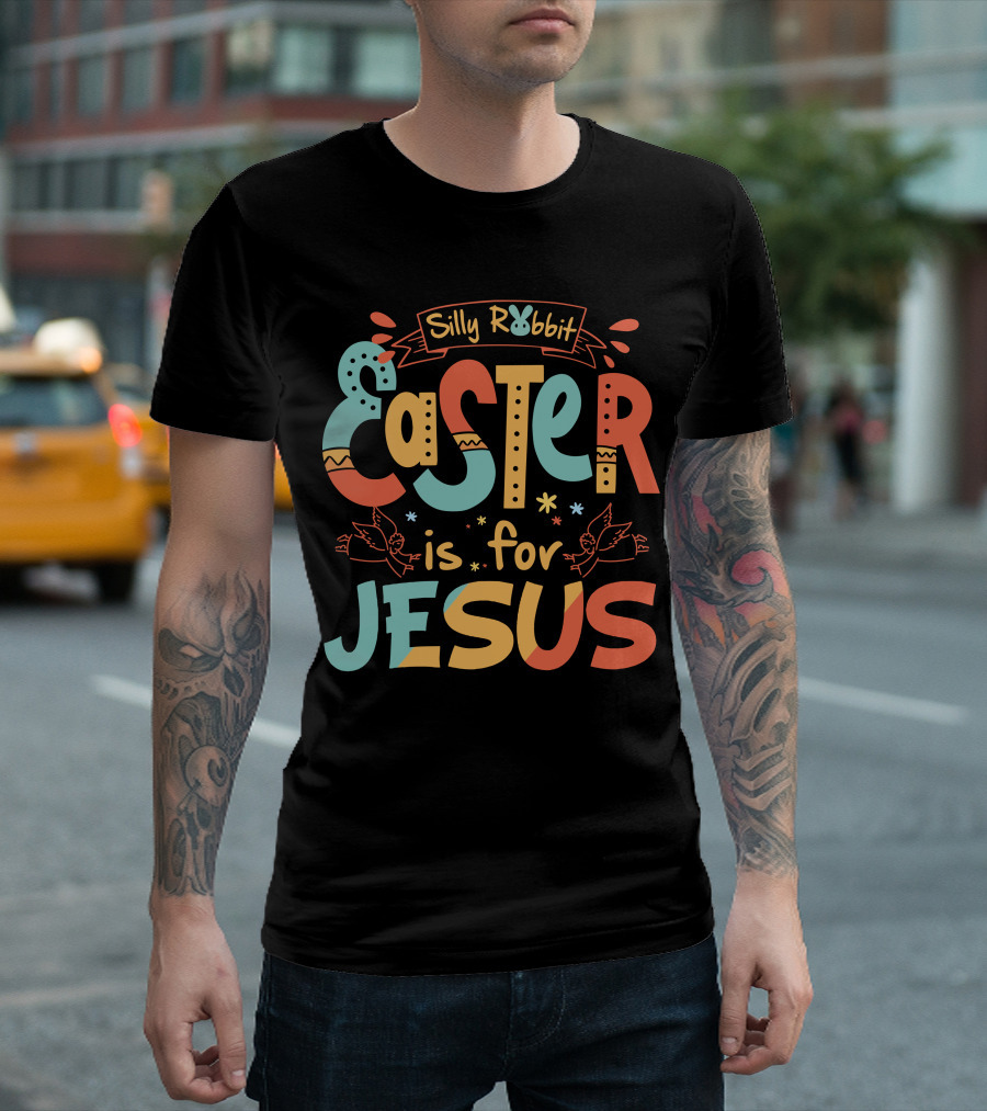 Silly Rabbit Easter Is For Jesus Colorful Text with Doves and Decorative Elements T-Shirt