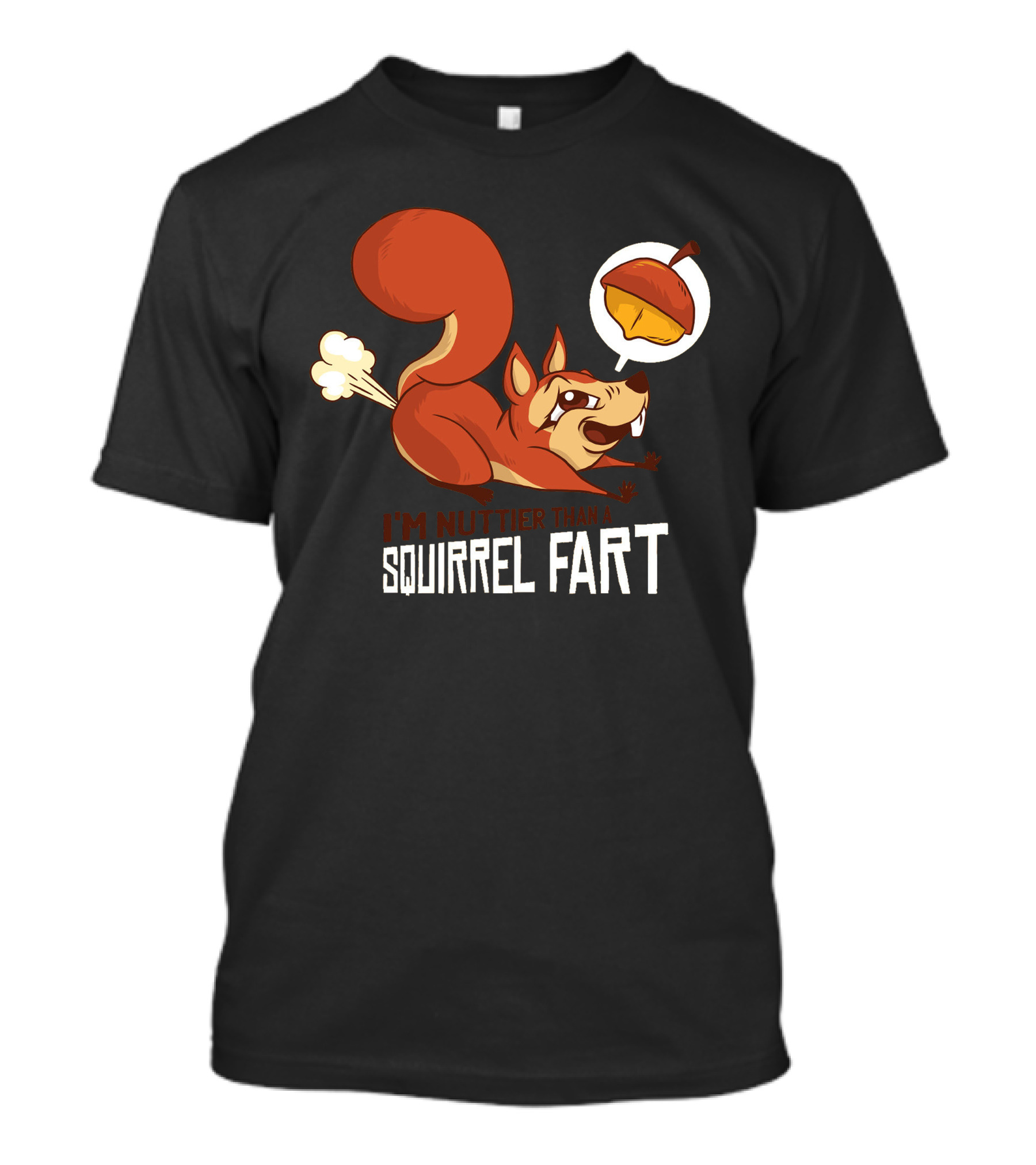 I'm Nuttier Than A Squirrel Fart Acorn T-Shirt