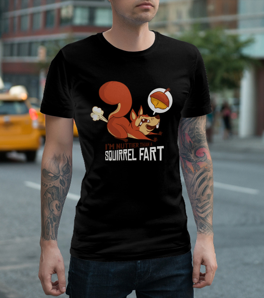 I'm Nuttier Than A Squirrel Fart Acorn T-Shirt