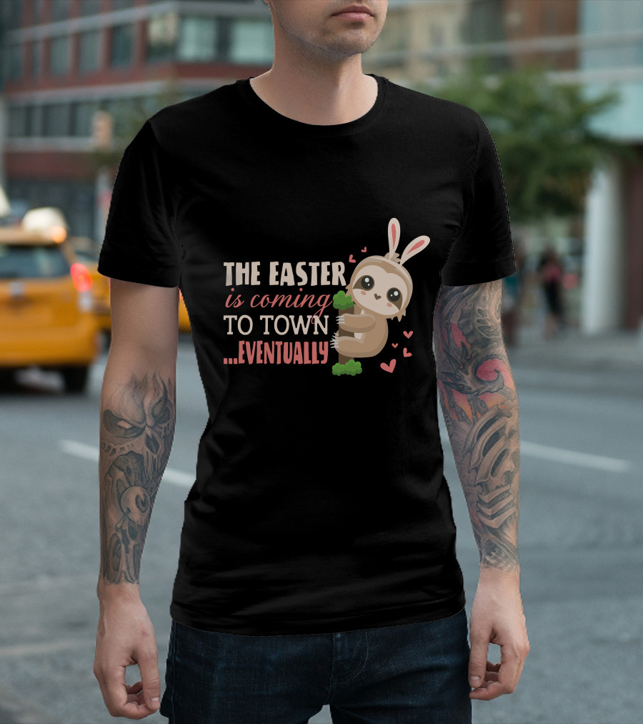 The Easter Is Coming To Town Eventually Funny Bunny Sloths T-Shirt