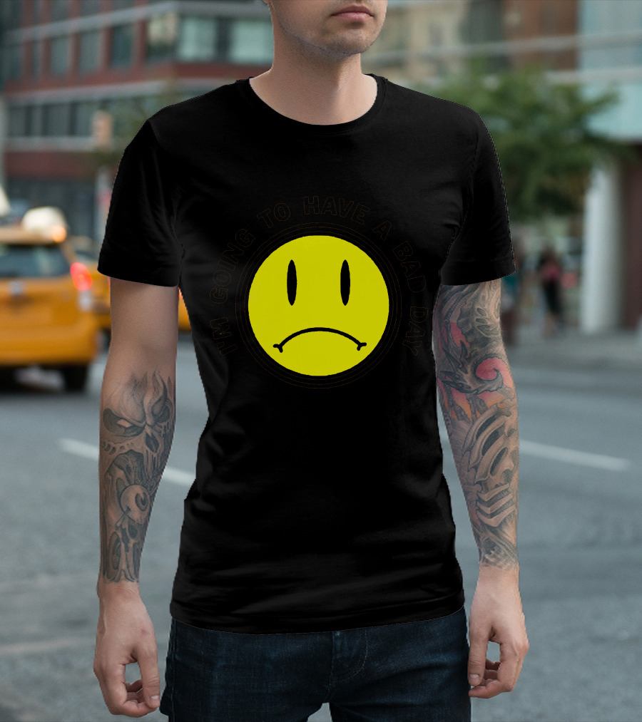 I'm Going to Have a Bad Day Smiley Face T-Shirt