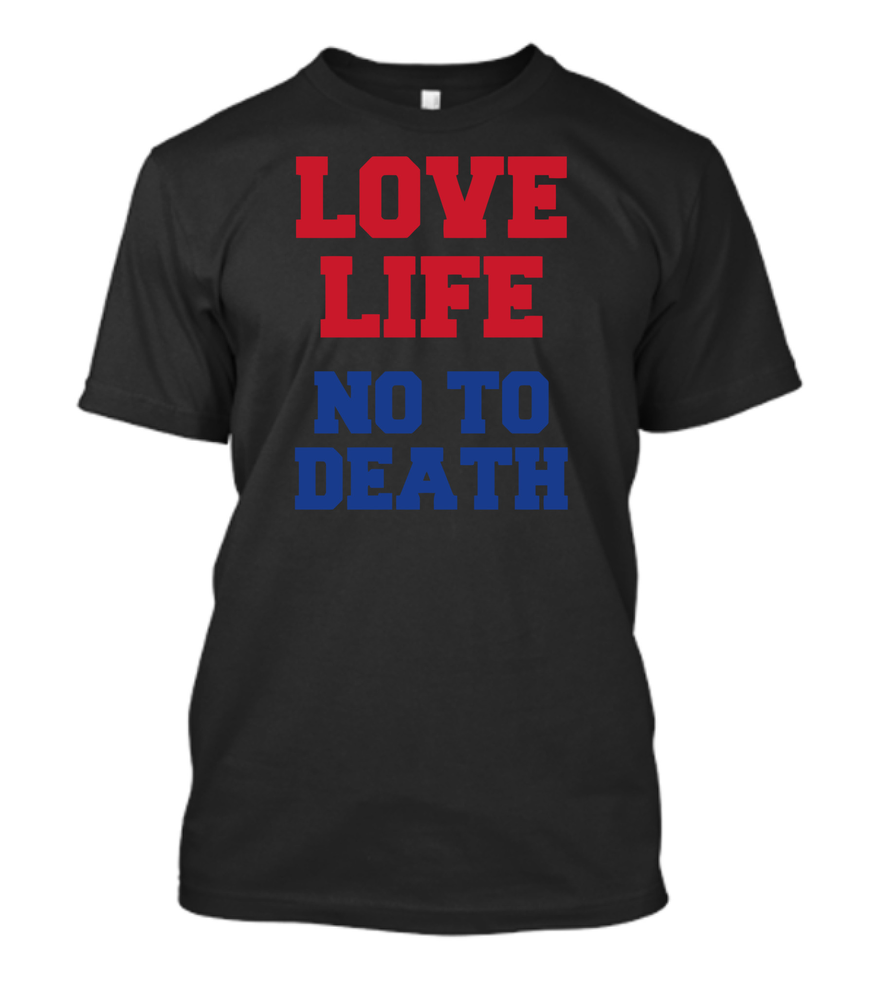 LOVE LIFE NO TO DEATH T-Shirt