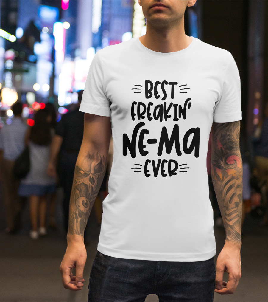 Best Freakin' Ne-Ma Ever T-Shirt