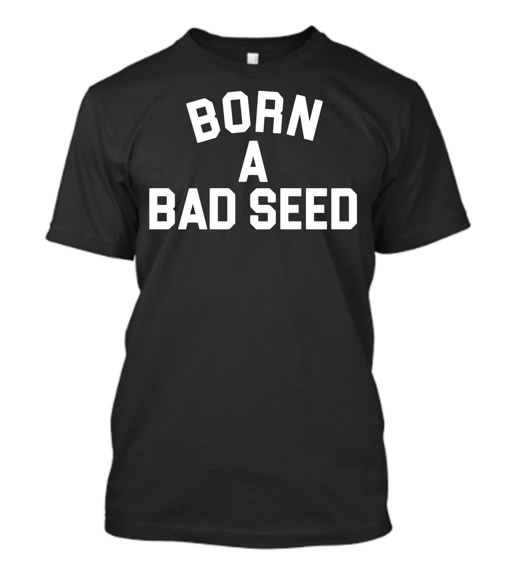 Born A Bad Seed T-Shirt