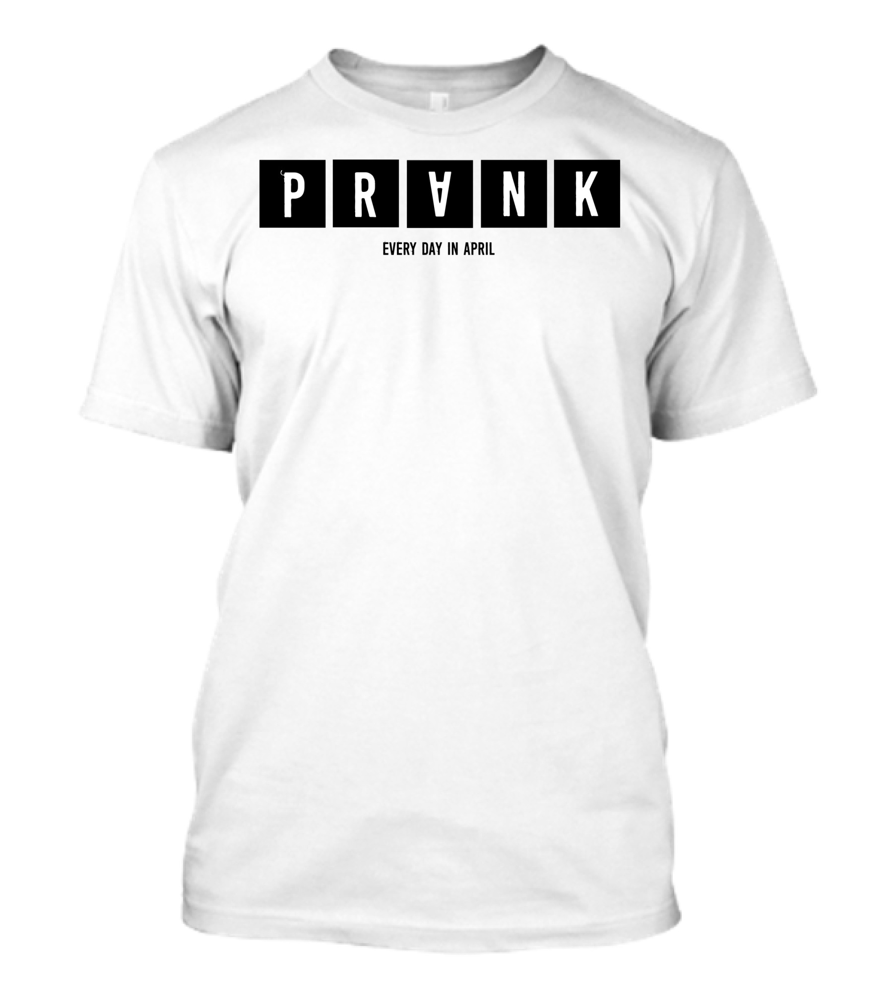 PRANK Every Day In April T-Shirt