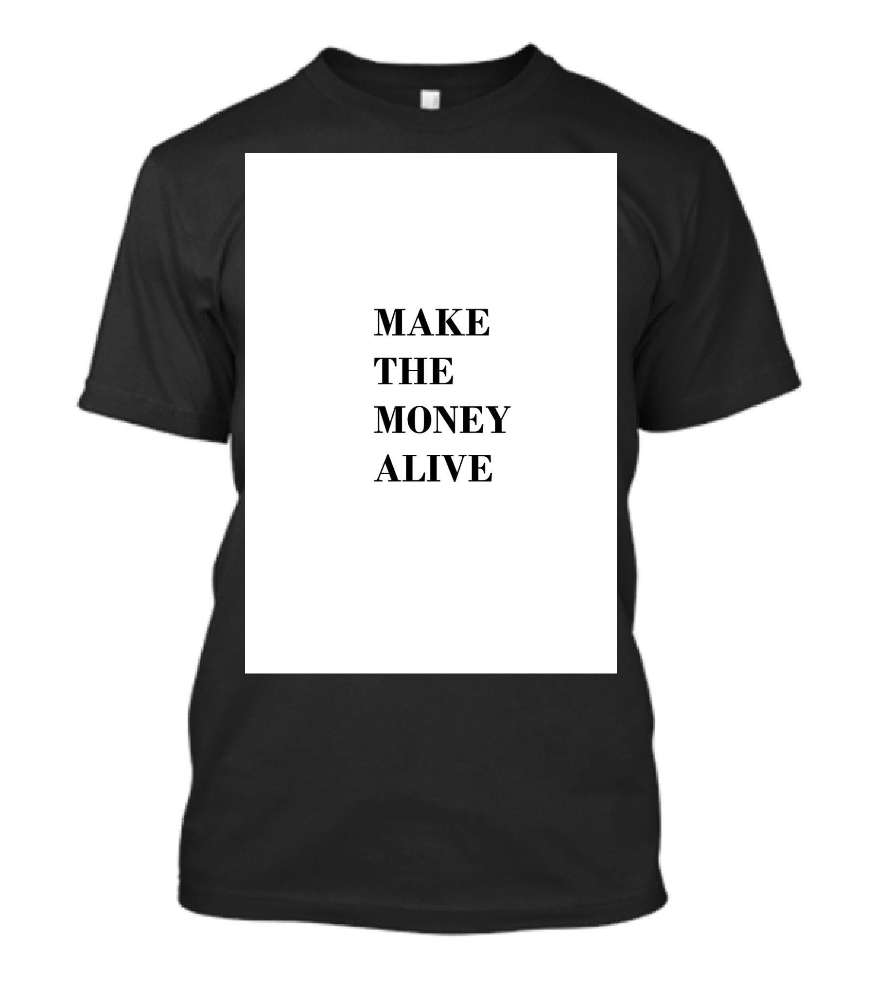 MAKE THE MONEY ALIVE T-Shirt