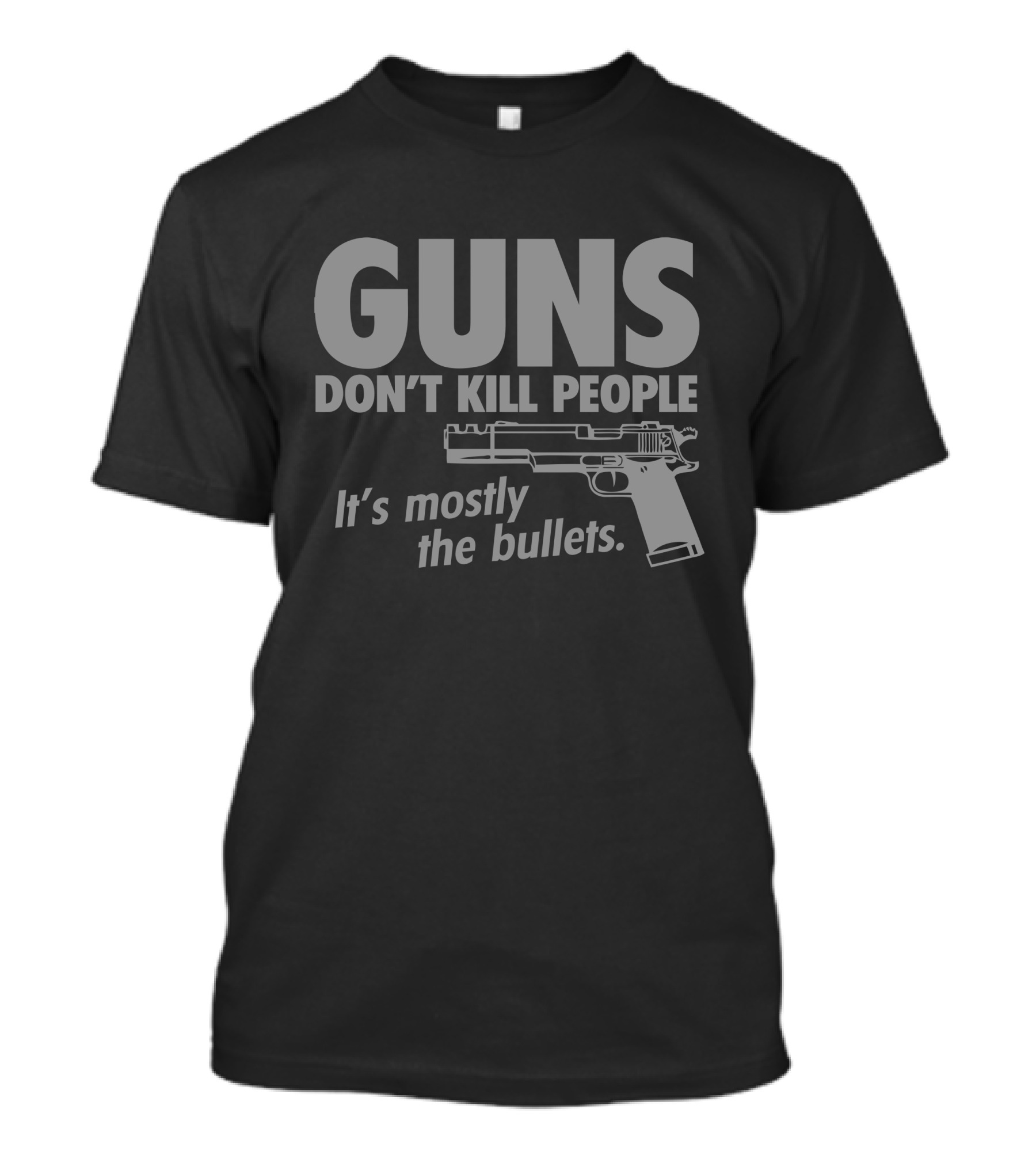 Guns Don't Kill People It's Mostly The Bullets T-Shirt
