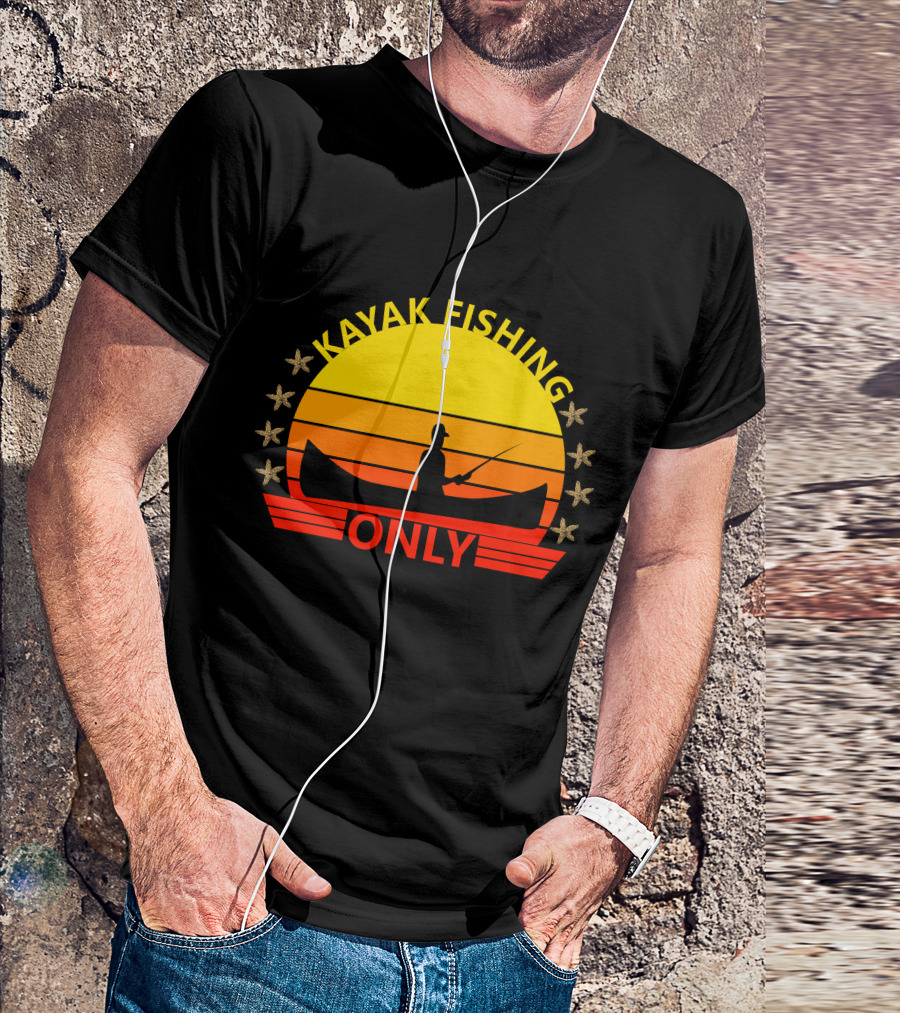 KAYAK FISHING ONLY T-Shirt