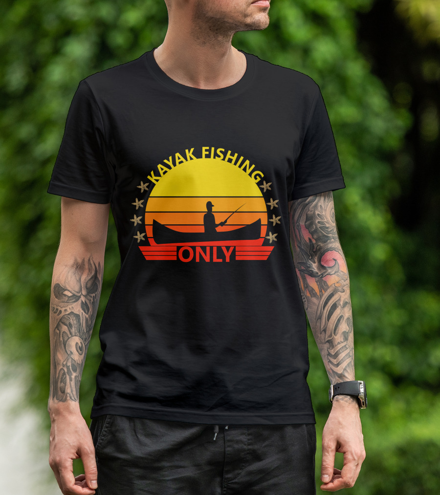 KAYAK FISHING ONLY T-Shirt