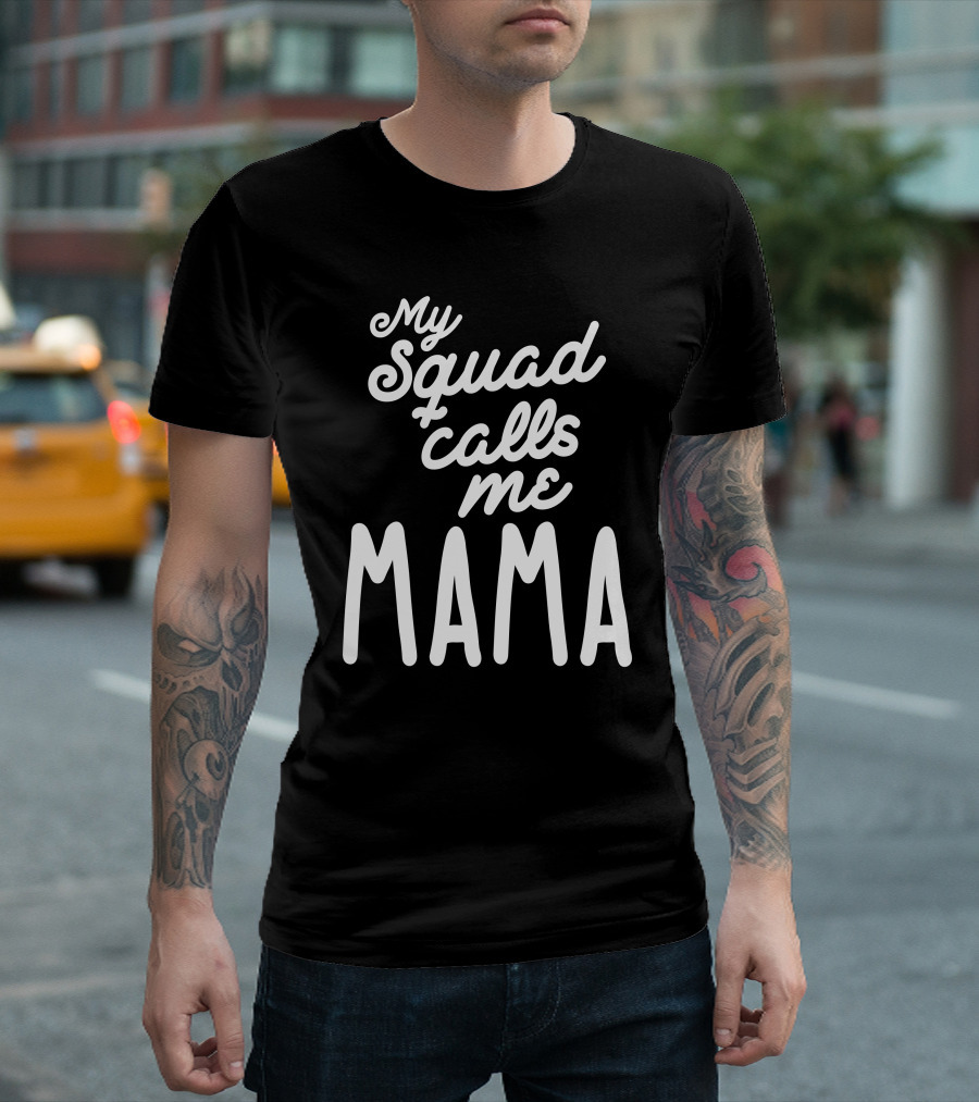 My Squad Calls Me Mama T-Shirt