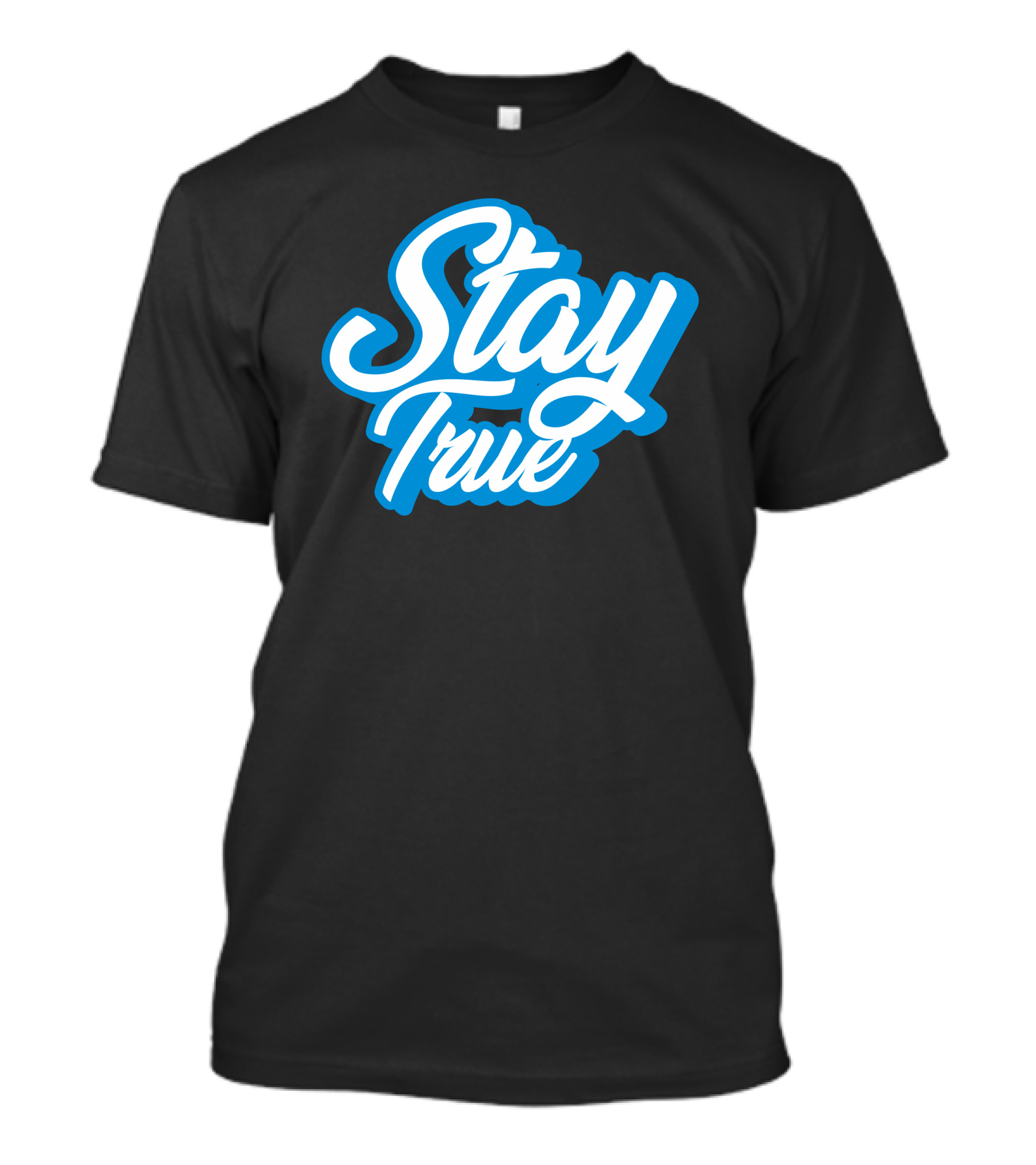 Stay True White Script On Blue T-Shirt