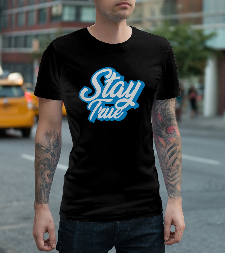 Stay True White Script On Blue T-Shirt