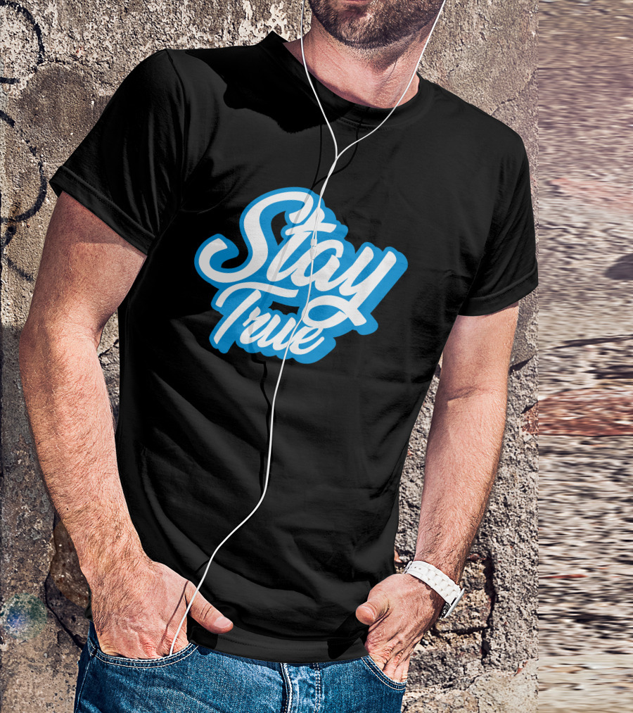 Stay True White Script On Blue T-Shirt
