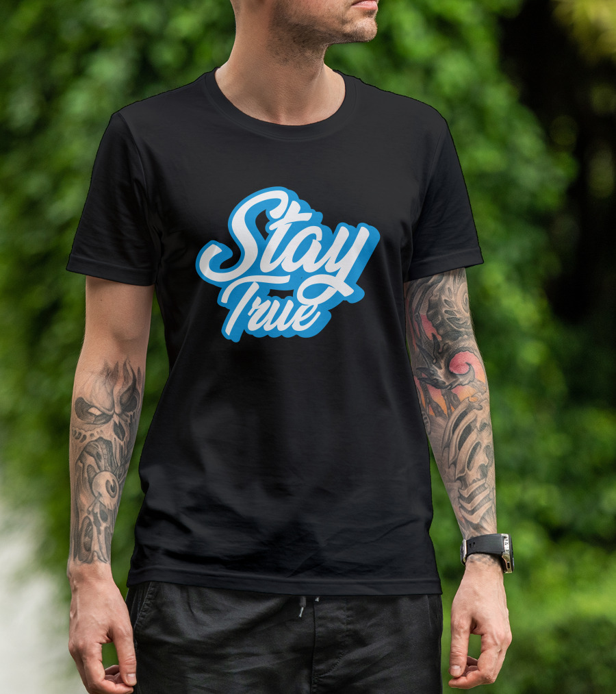 Stay True White Script On Blue T-Shirt
