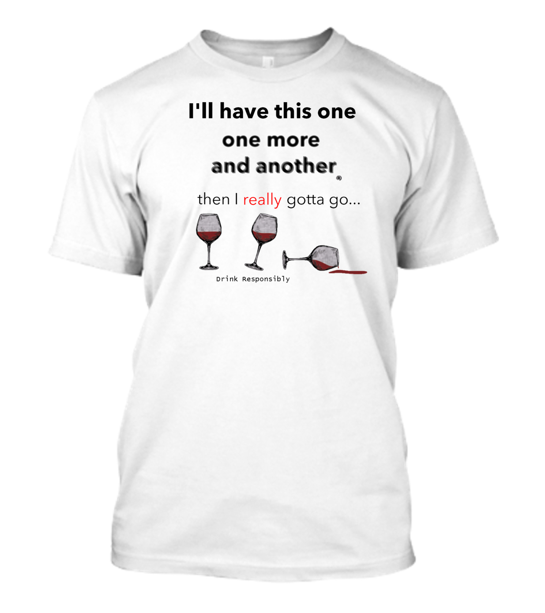 I'll Have This One One More And Another Then I Really Gotta Go Drink Responsibly T-Shirt