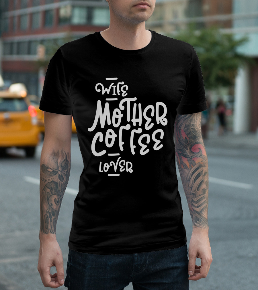 Wife Mother Coffee Lover T-Shirt