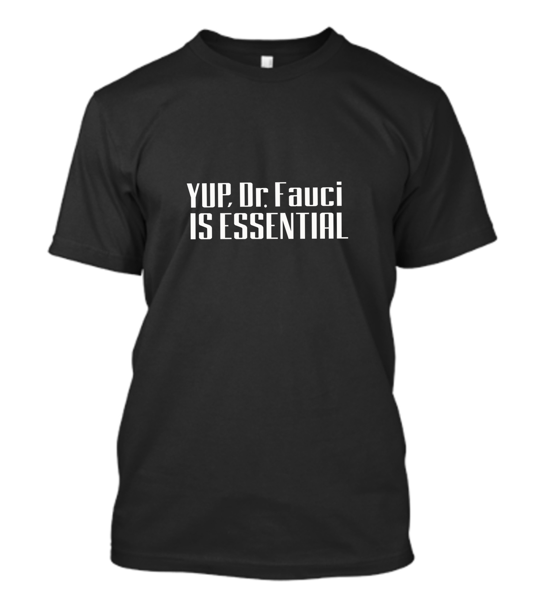 YUP Dr Fauci IS ESSENTIAL T-Shirt