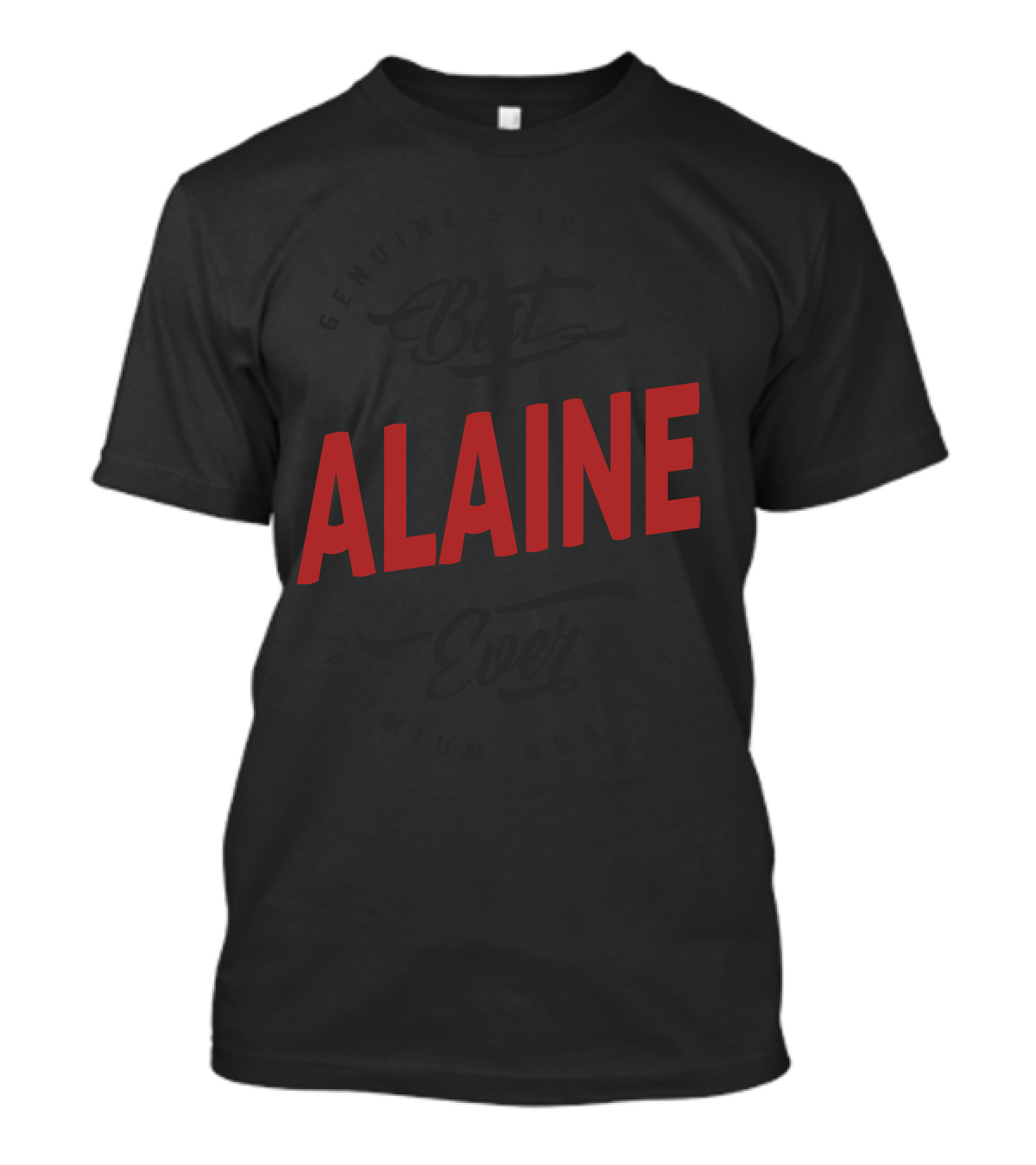 Genuine And Trusted Best Alaine Ever Premium Quality T-Shirt
