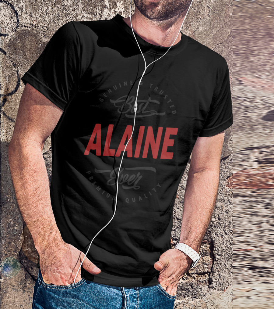 Genuine And Trusted Best Alaine Ever Premium Quality T-Shirt