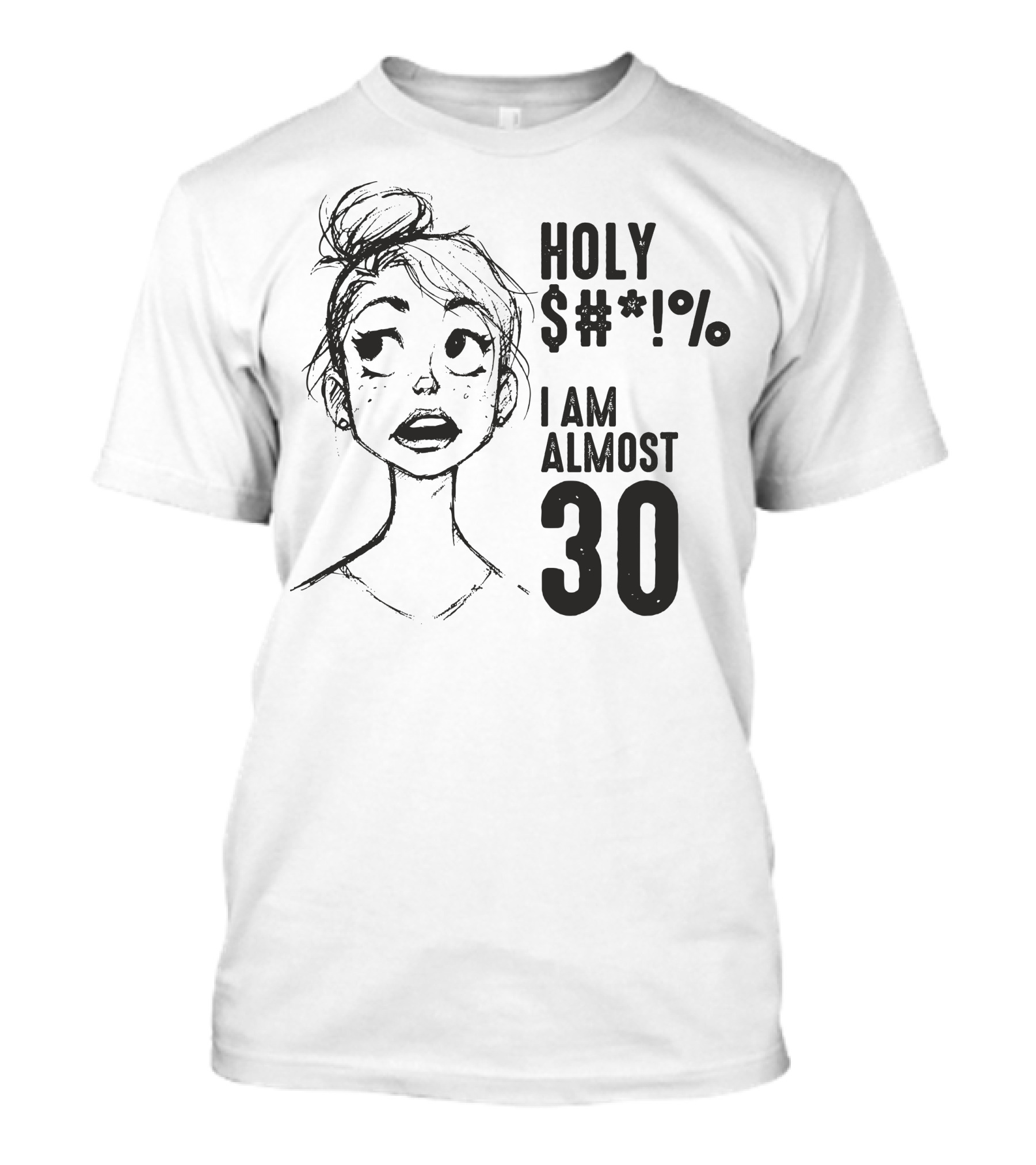 HOLY $*#% I AM ALMOST 30 T-Shirt