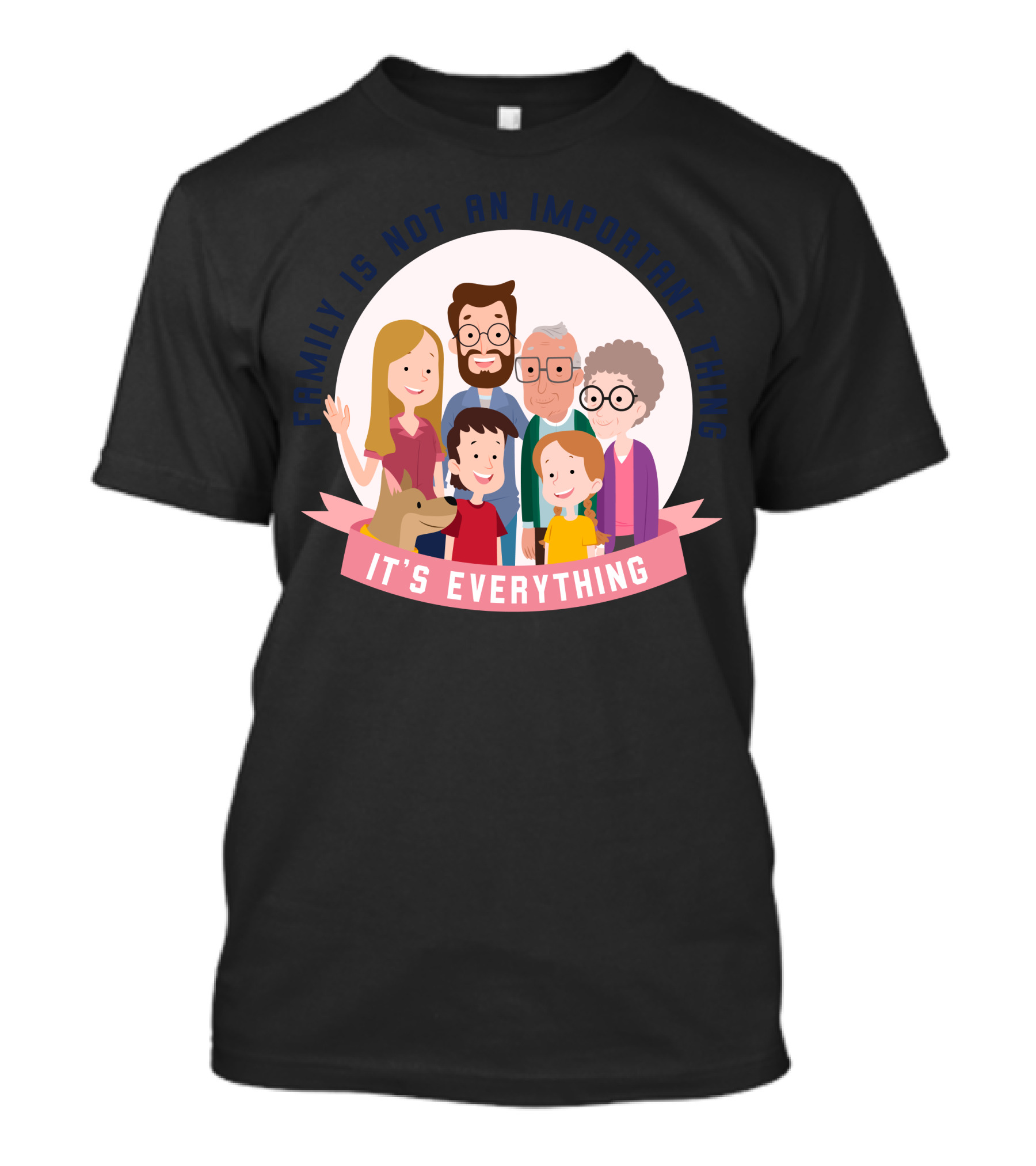 Family Is Not An Important Thing It’s Everything T-Shirt