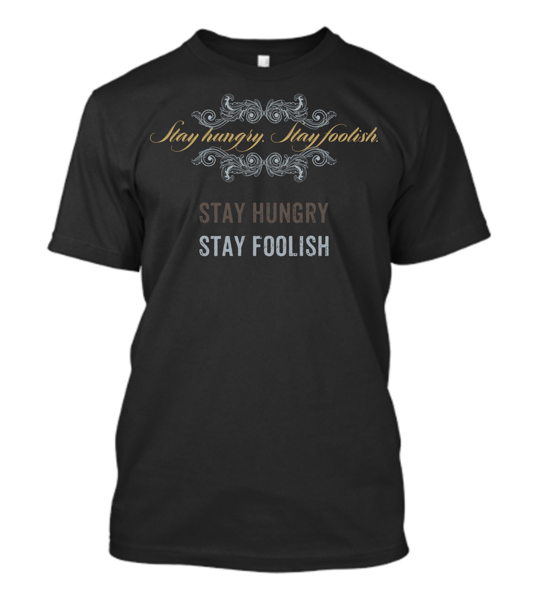 Stay Hungry Stay Foolish Elegant Decorative Typography T-Shirt