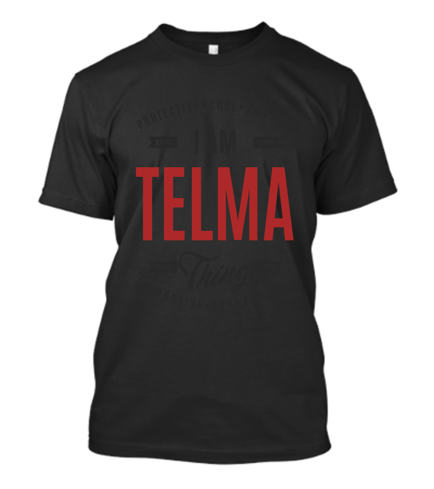 I Am Telma Protective Cool Amazing Happy Loyal Proud Thing Caring Supportive Fun Awesome T-Shirt