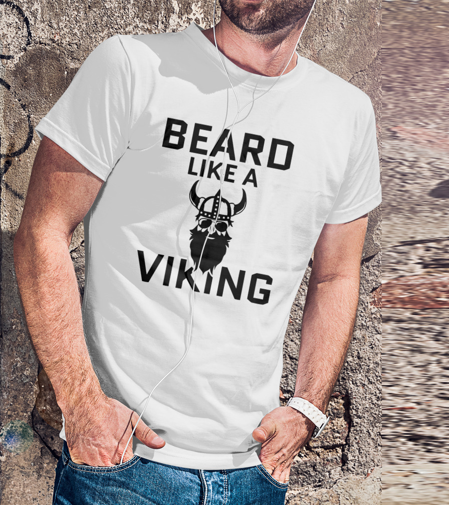 BEARD LIKE A VIKING T-Shirt